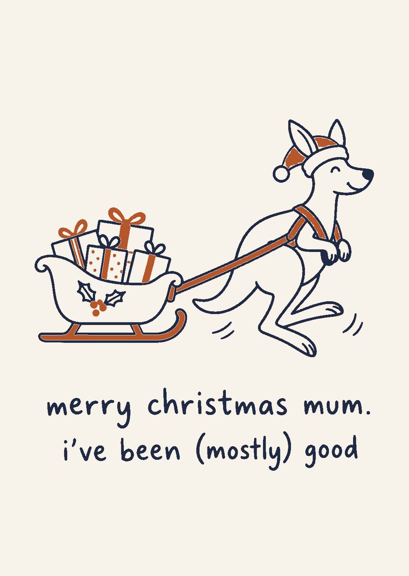 kangaroo in a santa hat pulling a sleigh of presents, 'merry christmas mum. i've been (mostly) good'